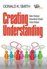 Creating Understanding: Buku Panduan Komunikasi Kristen Lintas Budaya
